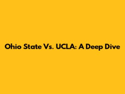 Ohio State Vs. UCLA: A Deep Dive