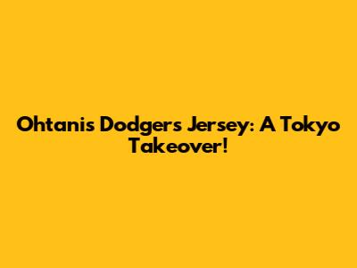 Ohtani's Dodgers Jersey: A Tokyo Takeover!
