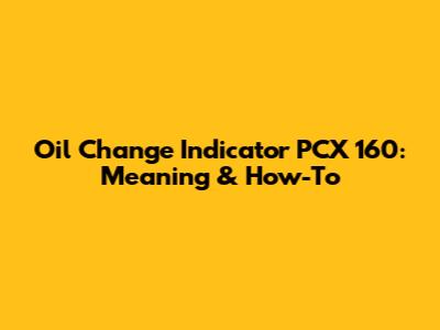Oil Change Indicator PCX 160: Meaning & How-To