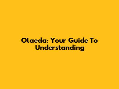 Olaeda: Your Guide To Understanding