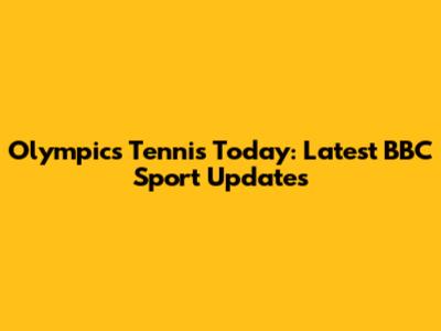 Olympics Tennis Today: Latest BBC Sport Updates