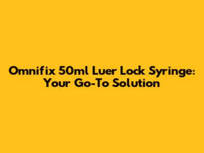 Omnifix 50ml Luer Lock Syringe: Your Go-To Solution
