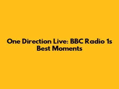 One Direction Live: BBC Radio 1's Best Moments