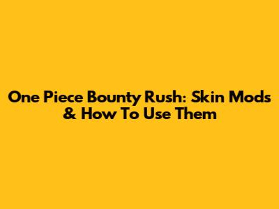 One Piece Bounty Rush: Skin Mods & How To Use Them