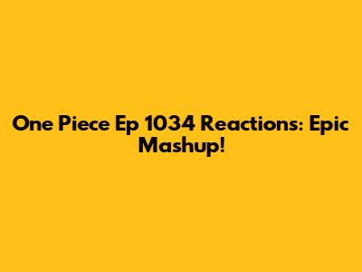 One Piece Ep 1034 Reactions: Epic Mashup!