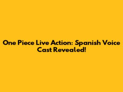 One Piece Live Action: Spanish Voice Cast Revealed!