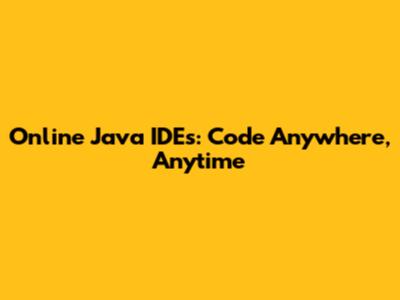 Online Java IDEs: Code Anywhere, Anytime