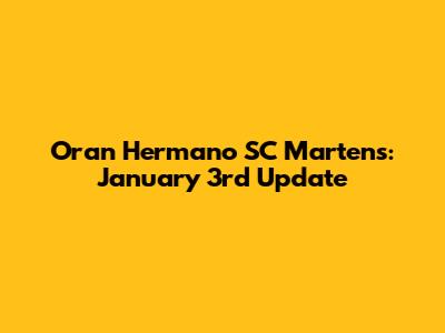 Oran Hermano SC Martens: January 3rd Update