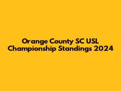 Orange County SC USL Championship Standings 2024