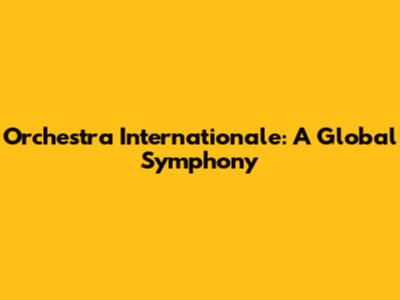 Orchestra Internationale: A Global Symphony