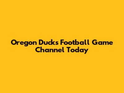 Oregon Ducks Football Game Channel Today