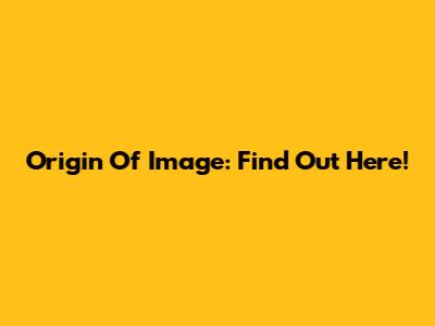 Origin Of Image: Find Out Here!