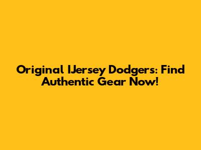 Original IJersey Dodgers: Find Authentic Gear Now!