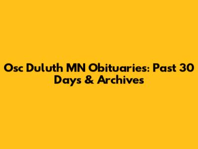 Osc Duluth MN Obituaries: Past 30 Days & Archives