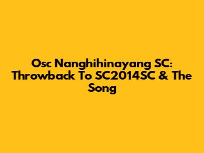 Osc Nanghihinayang SC: Throwback To SC2014SC & The Song