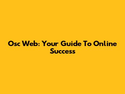 Osc Web: Your Guide To Online Success