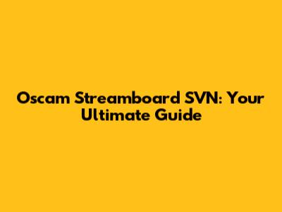 Oscam Streamboard SVN: Your Ultimate Guide