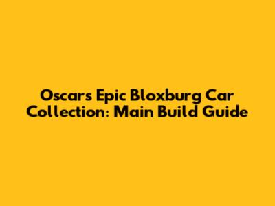 Oscar's Epic Bloxburg Car Collection: Main Build Guide