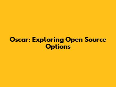 Oscar: Exploring Open Source Options