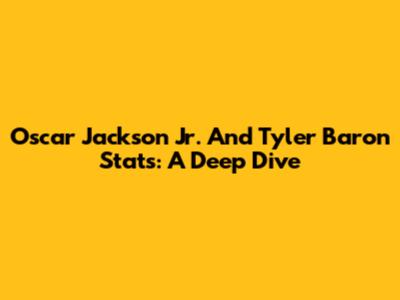 Oscar Jackson Jr. And Tyler Baron Stats: A Deep Dive