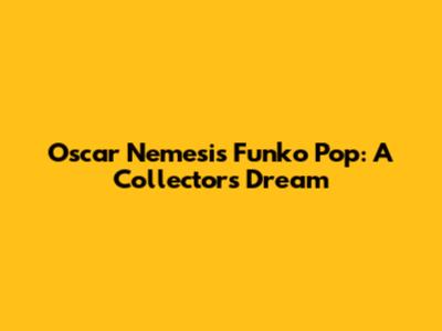 Oscar Nemesis Funko Pop: A Collector's Dream