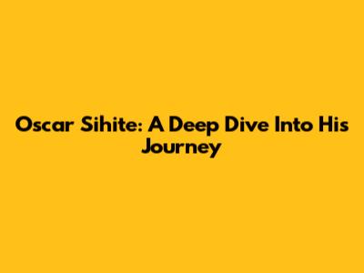 Oscar Sihite: A Deep Dive Into His Journey