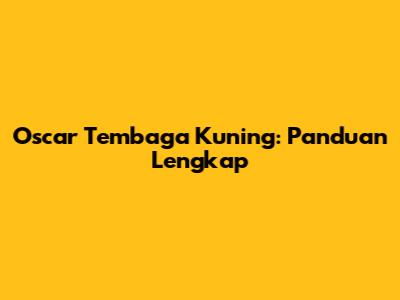 Oscar Tembaga Kuning: Panduan Lengkap