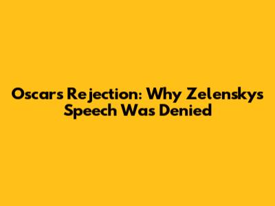 Oscars Rejection: Why Zelensky's Speech Was Denied