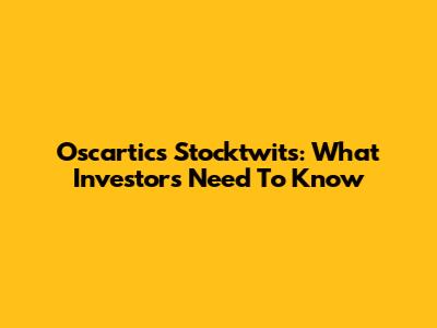 Oscartics Stocktwits: What Investors Need To Know