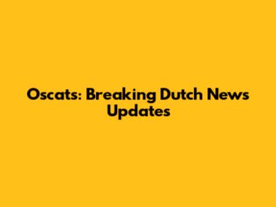 Oscats: Breaking Dutch News Updates