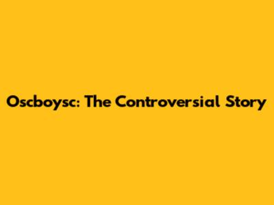 Oscboysc: The Controversial Story