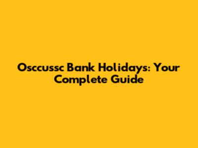 Osccussc Bank Holidays: Your Complete Guide