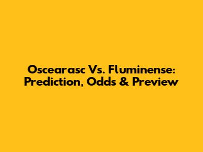 Oscearasc Vs. Fluminense: Prediction, Odds & Preview