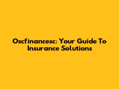 Oscfinancesc: Your Guide To Insurance Solutions