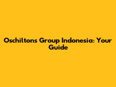 Oschilton's Group Indonesia: Your Guide