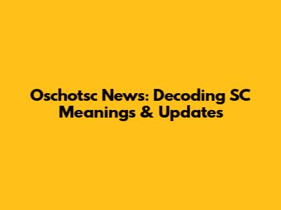 Oschotsc News: Decoding SC Meanings & Updates