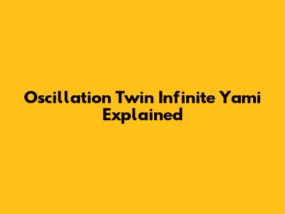 Oscillation Twin Infinite Yami Explained
