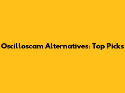 Oscilloscam Alternatives: Top Picks