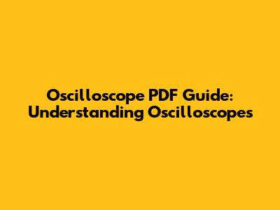 Oscilloscope PDF Guide: Understanding Oscilloscopes