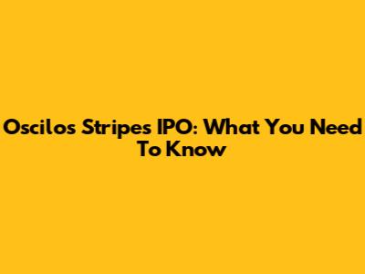 Oscilos Stripes IPO: What You Need To Know