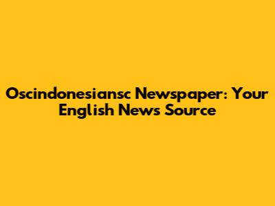 Oscindonesiansc Newspaper: Your English News Source