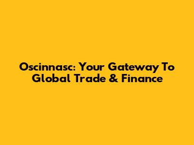 Oscinnasc: Your Gateway To Global Trade & Finance