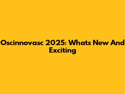 Oscinnovasc 2025: What's New And Exciting