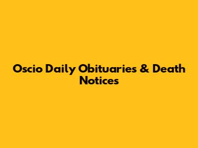 Oscio Daily Obituaries & Death Notices