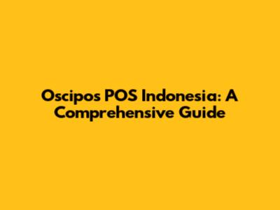 Oscipos POS Indonesia: A Comprehensive Guide