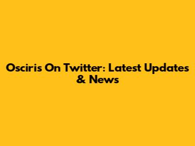 Osciris On Twitter: Latest Updates & News
