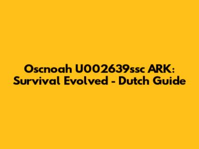Oscnoah U002639ssc ARK: Survival Evolved - Dutch Guide