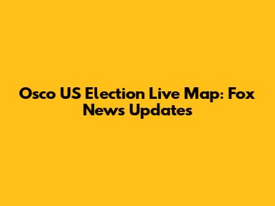 Osco US Election Live Map: Fox News Updates