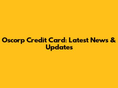 Oscorp Credit Card: Latest News & Updates