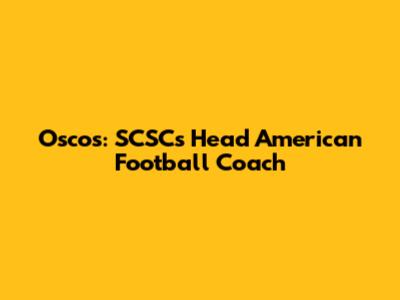 Oscos: SCSC's Head American Football Coach